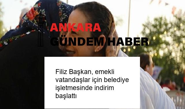 Filiz Başkan, emekli vatandaşlar için belediye işletmesinde indirim başlattı
