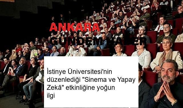 İstinye Üniversitesi’nin düzenlediği “Sinema ve Yapay Zekâ” etkinliğine yoğun ilgi