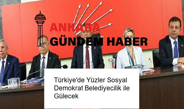 Türkiye’de Yüzler Sosyal Demokrat Belediyecilik ile Gülecek