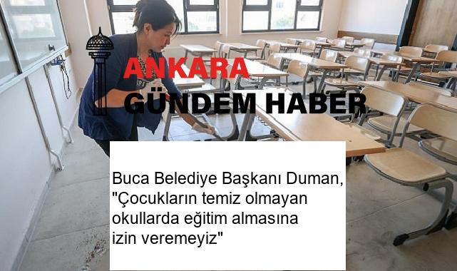Buca Belediye Başkanı Duman, “Çocukların temiz olmayan okullarda eğitim almasına izin veremeyiz”