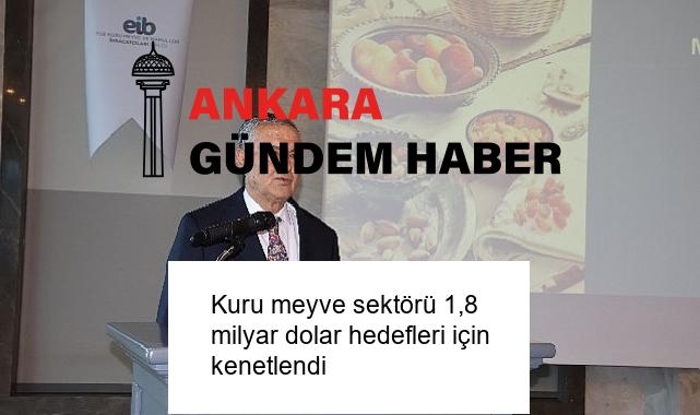 Kuru meyve sektörü 1,8 milyar dolar hedefleri için kenetlendi