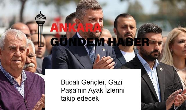 Bucalı Gençler, Gazi Paşa’nın Ayak İzlerini takip edecek