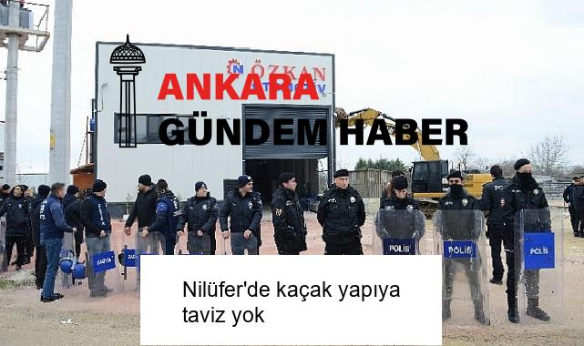 Nilüfer’de kaçak yapıya taviz yok