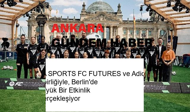 EA SPORTS FC FUTURES ve Adidas İşbirliğiyle, Berlin’de Büyük Bir Etkinlik Gerçekleşiyor