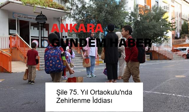 Şile 75. Yıl Ortaokulu’nda Zehirlenme İddiası