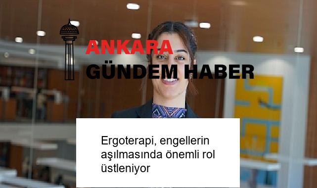 Ergoterapi, engellerin aşılmasında önemli rol üstleniyor