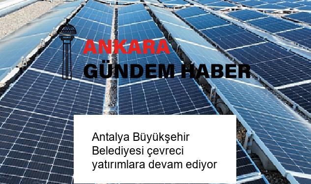 Antalya Büyükşehir Belediyesi çevreci yatırımlara devam ediyor