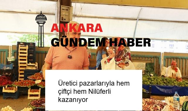 Üretici pazarlarıyla hem çiftçi hem Nilüferli kazanıyor