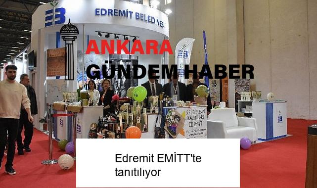 Edremit EMİTT’te tanıtılıyor