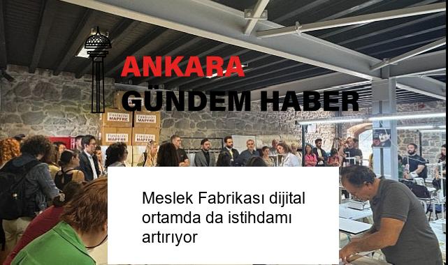 Meslek Fabrikası dijital ortamda da istihdamı artırıyor
