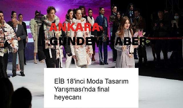 EİB 18’inci Moda Tasarım Yarışması’nda final heyecanı