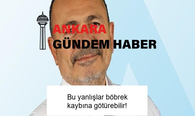 Bu yanlışlar böbrek kaybına götürebilir!