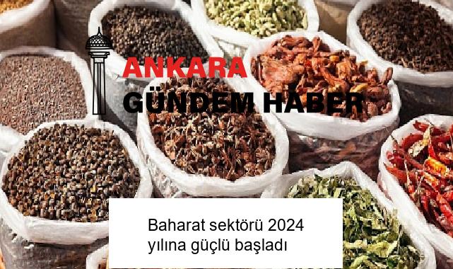 Baharat sektörü 2024 yılına güçlü başladı