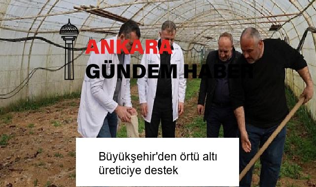 Büyükşehir’den örtü altı üreticiye destek