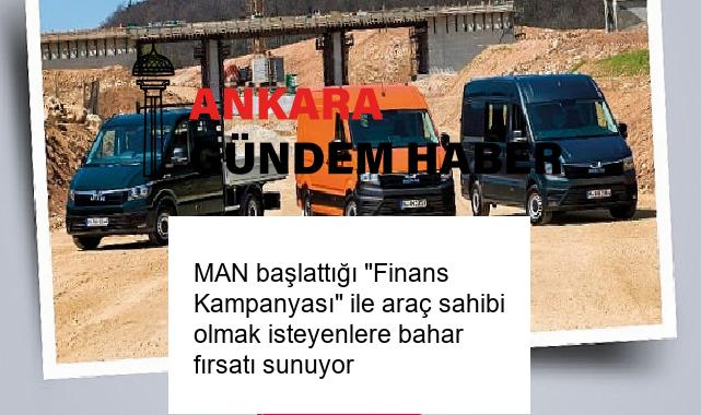 MAN başlattığı “Finans Kampanyası” ile araç sahibi olmak isteyenlere bahar fırsatı sunuyor