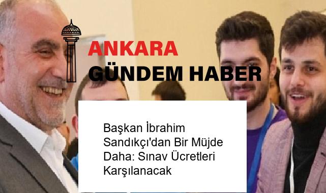 Başkan İbrahim Sandıkçı’dan Bir Müjde Daha: Sınav Ücretleri Karşılanacak
