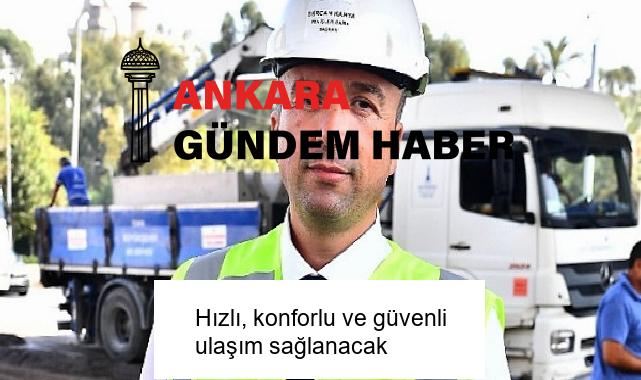 Hızlı, konforlu ve güvenli ulaşım sağlanacak