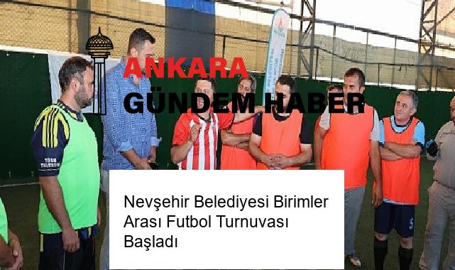 Nevşehir Belediyesi Birimler Arası Futbol Turnuvası Başladı