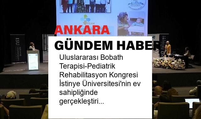 Uluslararası Bobath Terapisi-Pediatrik Rehabilitasyon Kongresi İstinye Üniversitesi’nin ev sahipliğinde gerçekleştirildi