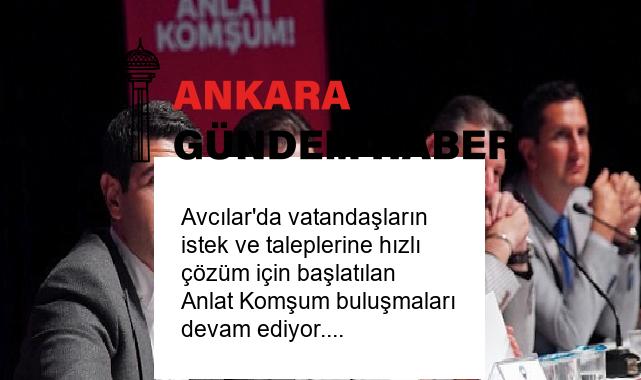 Avcılar’da vatandaşların istek ve taleplerine hızlı çözüm için başlatılan Anlat Komşum buluşmaları devam ediyor.