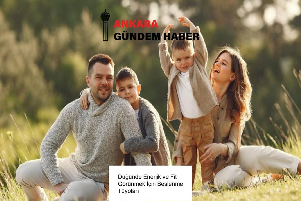 Düğünde Enerjik ve Fit Görünmek İçin Beslenme Tüyoları