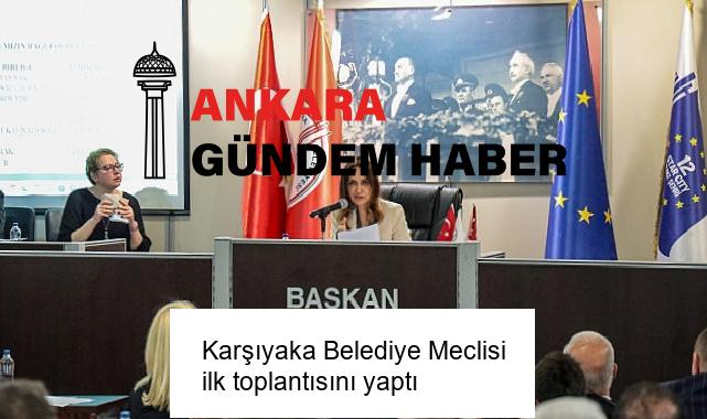 Karşıyaka Belediye Meclisi ilk toplantısını yaptı