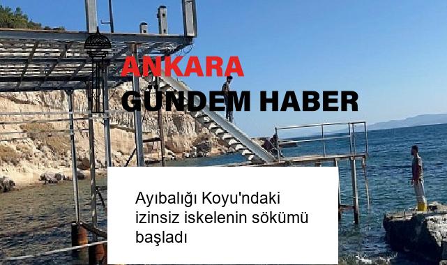 Ayıbalığı Koyu’ndaki izinsiz iskelenin sökümü başladı
