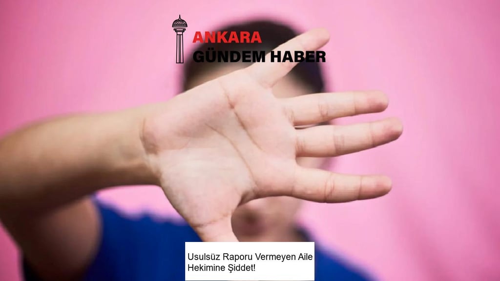 Usulsüz Raporu Vermeyen Aile Hekimine Şiddet!