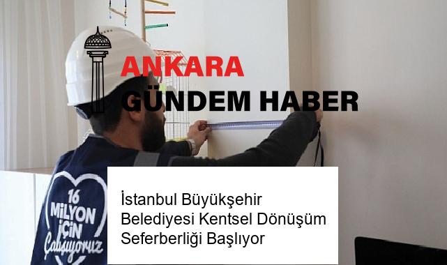 İstanbul Büyükşehir Belediyesi Kentsel Dönüşüm Seferberliği Başlıyor