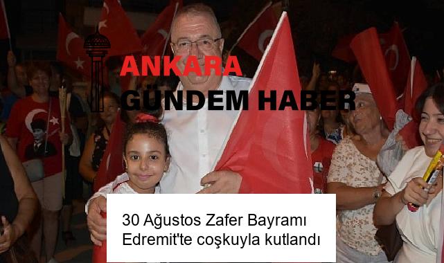 30 Ağustos Zafer Bayramı Edremit’te coşkuyla kutlandı