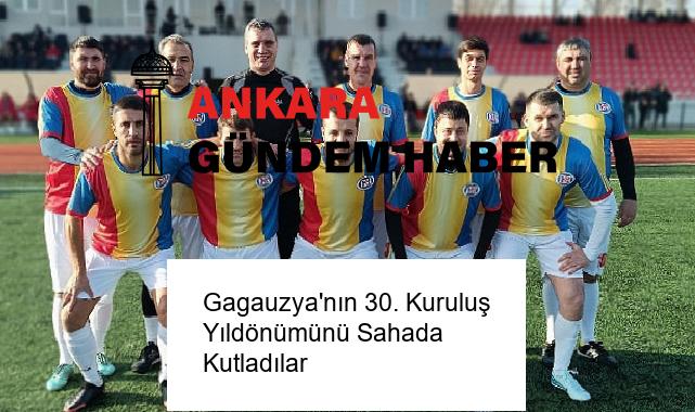 Gagauzya’nın 30. Kuruluş Yıldönümünü Sahada Kutladılar