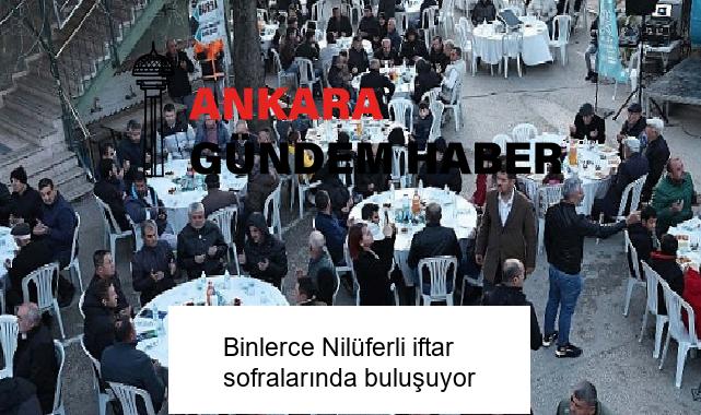 Binlerce Nilüferli iftar sofralarında buluşuyor