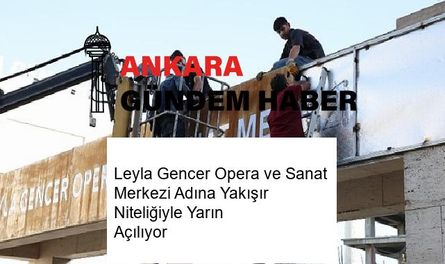 Leyla Gencer Opera ve Sanat Merkezi Adına Yakışır Niteliğiyle Yarın Açılıyor