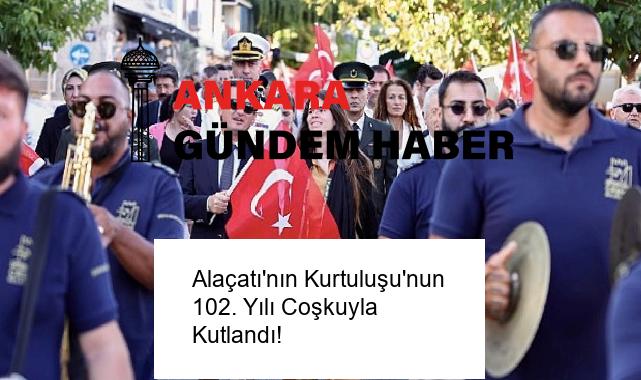 Alaçatı’nın Kurtuluşu’nun 102. Yılı Coşkuyla Kutlandı!
