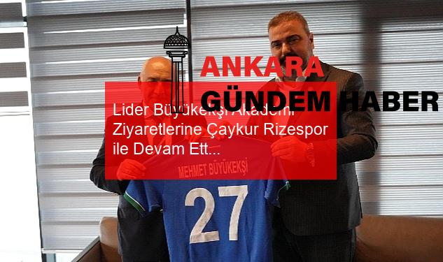 Lider Büyükekşi Akademi Ziyaretlerine Çaykur Rizespor ile Devam Etti
