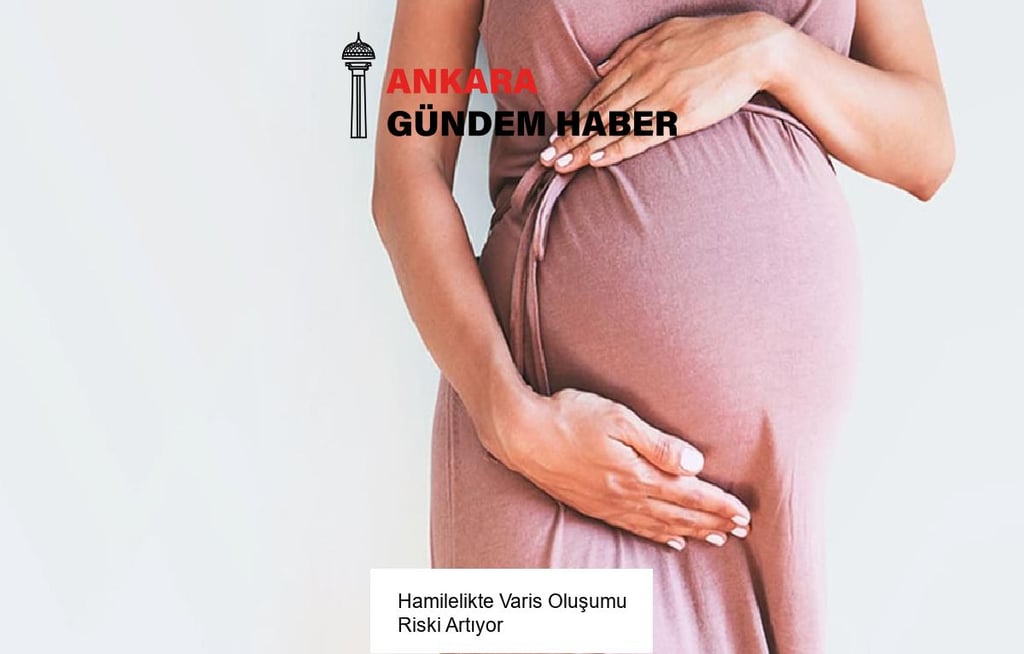 Hamilelikte Varis Oluşumu Riski Artıyor