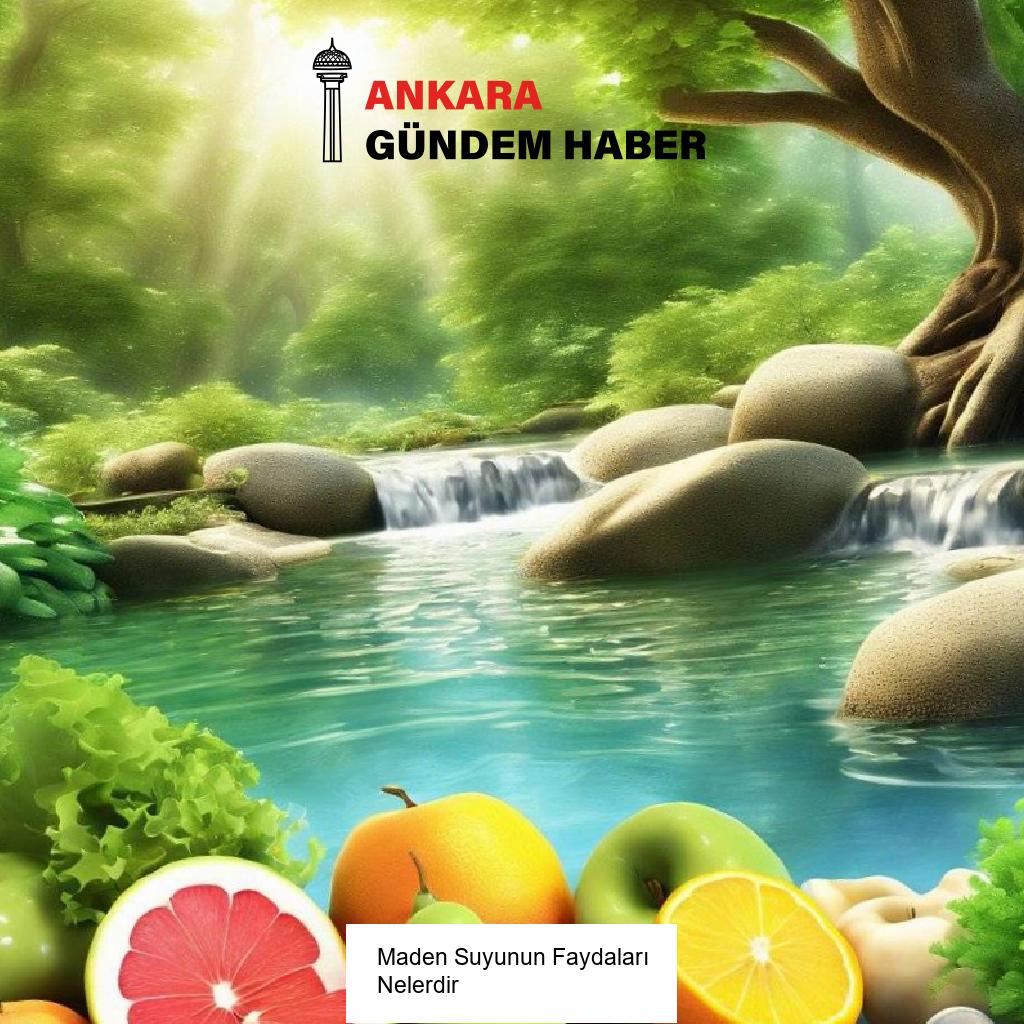 Maden Suyunun Faydaları Nelerdir