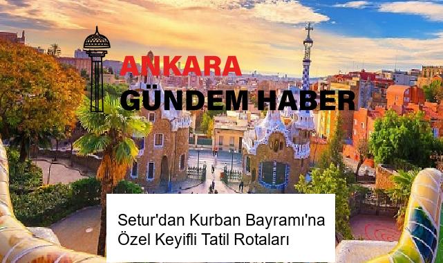 Setur’dan Kurban Bayramı’na Özel Keyifli Tatil Rotaları