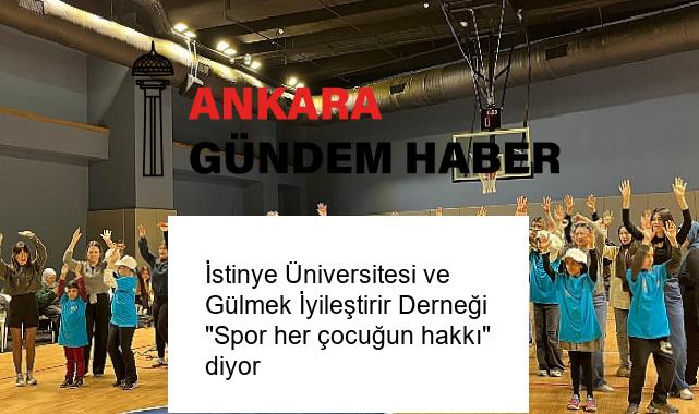 İstinye Üniversitesi ve Gülmek İyileştirir Derneği “Spor her çocuğun hakkı” diyor