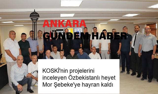 KOSKİ’nin projelerini inceleyen Özbekistanlı heyet Mor Şebeke’ye hayran kaldı