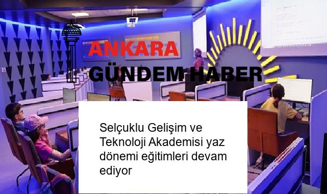 Selçuklu Gelişim ve Teknoloji Akademisi yaz dönemi eğitimleri devam ediyor