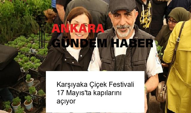 Karşıyaka Çiçek Festivali 17 Mayıs’ta kapılarını açıyor