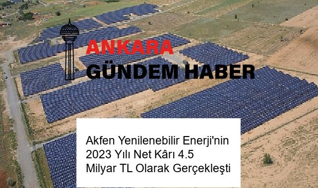 Akfen Yenilenebilir Enerji’nin 2023 Yılı Net Kârı 4.5 Milyar TL Olarak Gerçekleşti