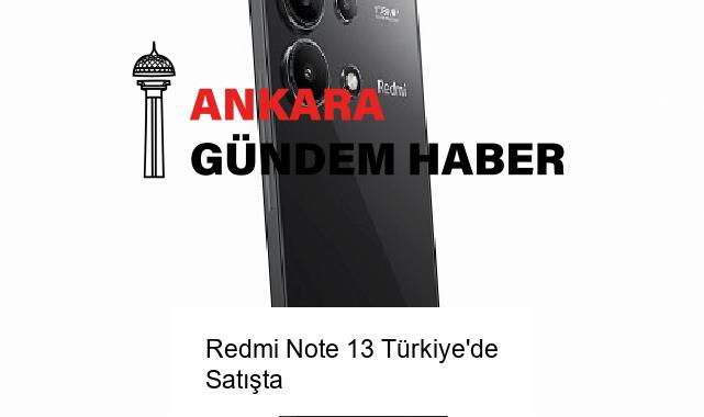 Redmi Note 13 Türkiye’de Satışta