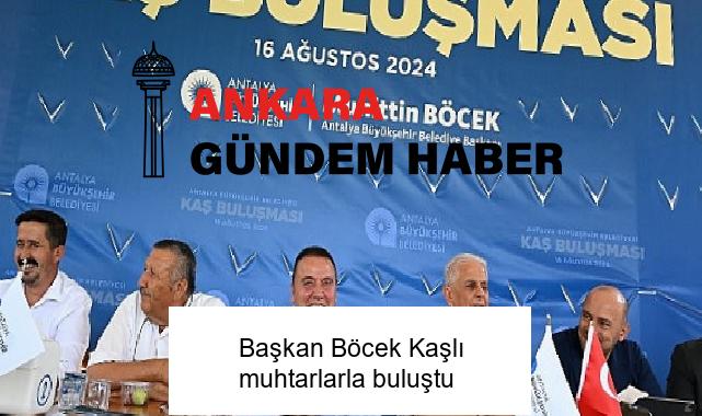 Başkan Böcek Kaşlı muhtarlarla buluştu