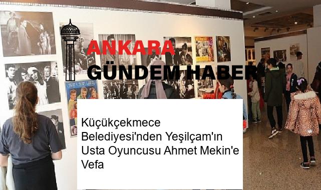 Küçükçekmece Belediyesi’nden Yeşilçam’ın Usta Oyuncusu Ahmet Mekin’e Vefa