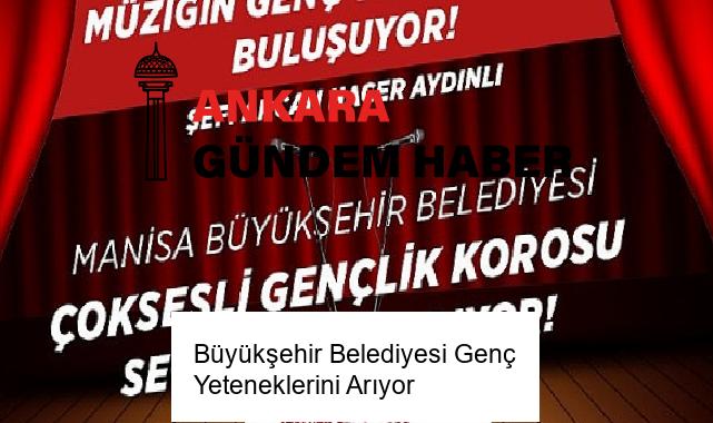 Büyükşehir Belediyesi Genç Yeteneklerini Arıyor