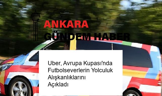 Uber, Avrupa Kupası’nda Futbolseverlerin Yolculuk Alışkanlıklarını Açıkladı