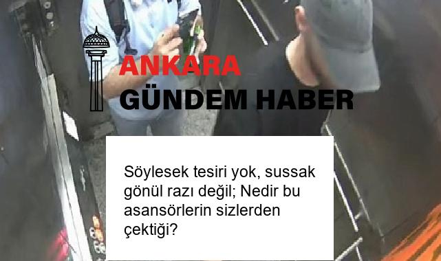 Söylesek tesiri yok, sussak gönül razı değil; Nedir bu asansörlerin sizlerden çektiği?