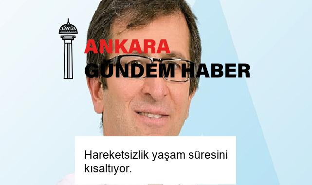 Hareketsizlik yaşam süresini kısaltıyor.